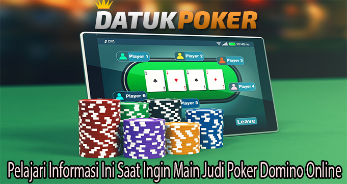 Pelajari Informasi Ini Saat Ingin Main Judi Poker Domino Online